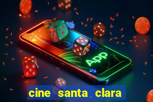 cine santa clara filmes em cartaz